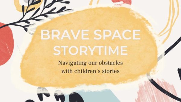 Brave space storytime: navigating our obstacles with children's stories