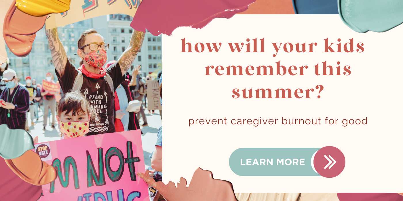how will your kids remember this summer? end parent activist burnout for good. join us