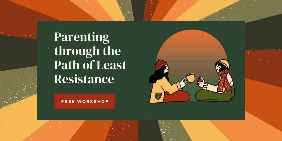 parenting through the path of least resistance. free workshop