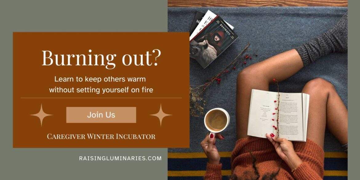 burning out? learn to keep others warm without setting yourself on fire. join us caregiver winter incubator raisingluminaries.com cozy setting reading books with coffee and toasty socks